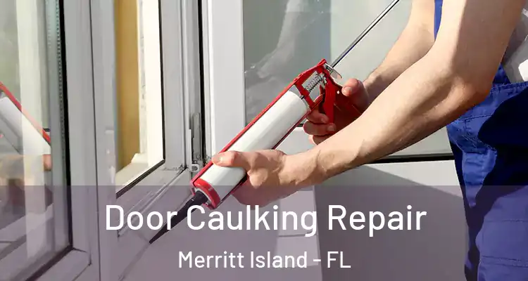 Door Caulking Repair Merritt Island - FL
