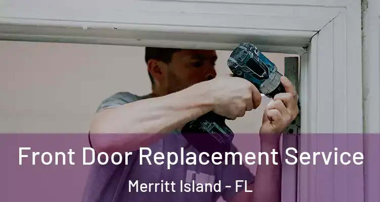 Front Door Replacement Service Merritt Island - FL