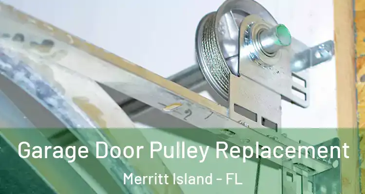 Garage Door Pulley Replacement Merritt Island - FL