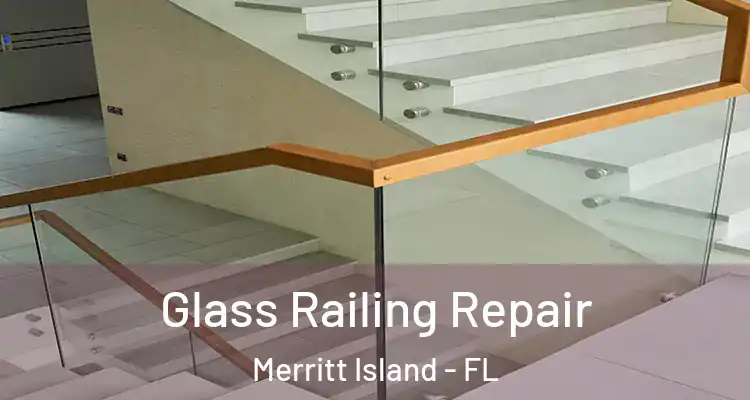 Glass Railing Repair Merritt Island - FL