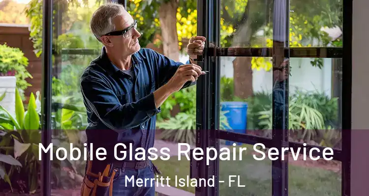 Mobile Glass Repair Service Merritt Island - FL