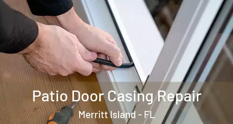 Patio Door Casing Repair Merritt Island - FL