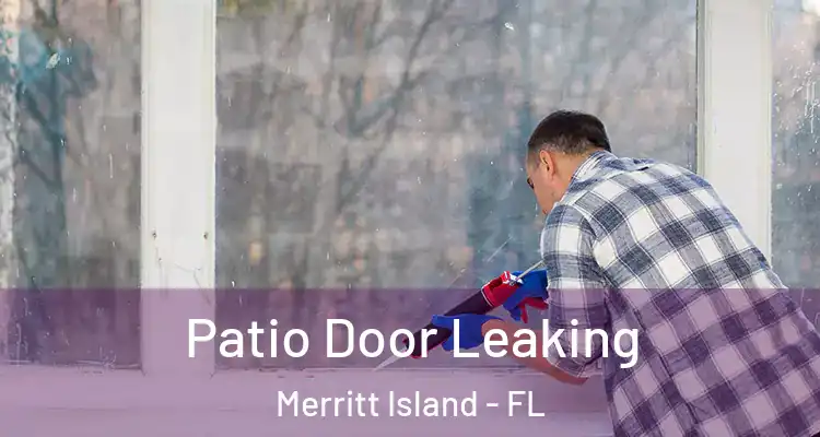 Patio Door Leaking Merritt Island - FL