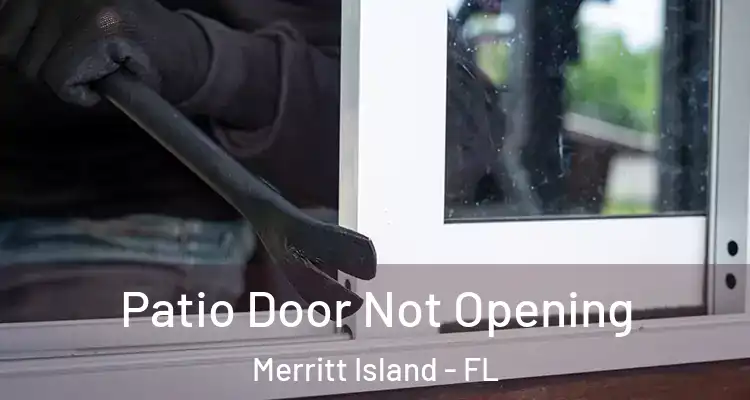 Patio Door Not Opening Merritt Island - FL
