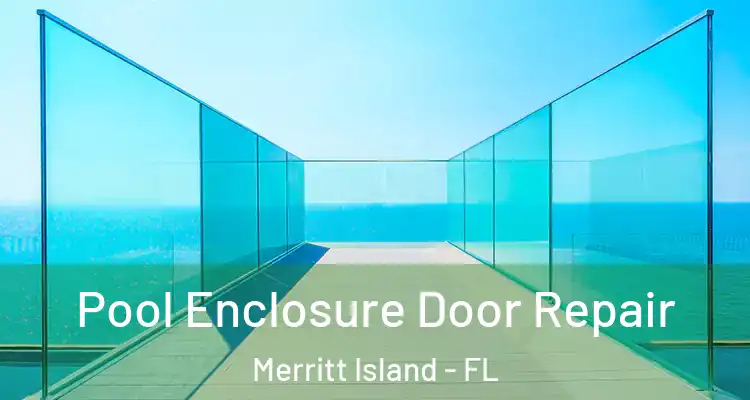 Pool Enclosure Door Repair Merritt Island - FL