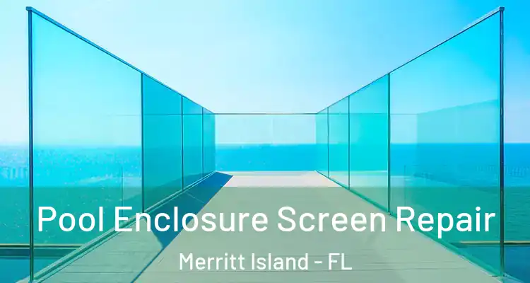 Pool Enclosure Screen Repair Merritt Island - FL