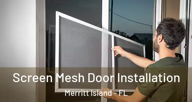 Screen Mesh Door Installation Merritt Island - FL