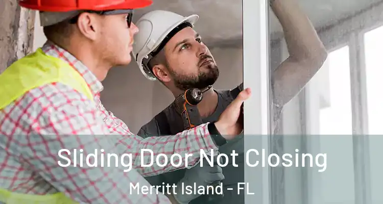 Sliding Door Not Closing Merritt Island - FL