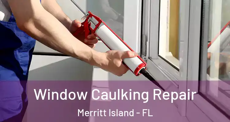 Window Caulking Repair Merritt Island - FL