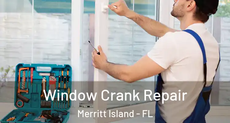 Window Crank Repair Merritt Island - FL