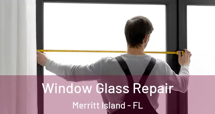Window Glass Repair Merritt Island - FL