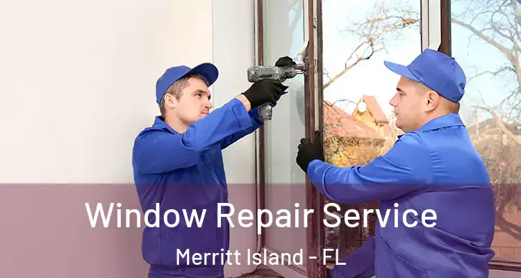 Window Repair Service Merritt Island - FL