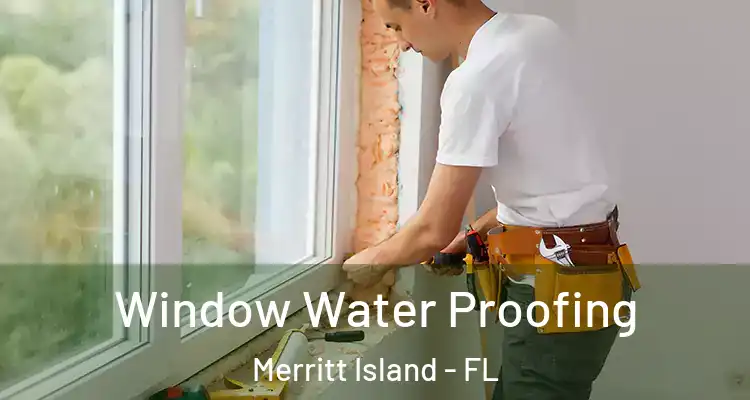 Window Water Proofing Merritt Island - FL